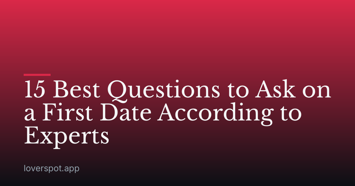 15 Best Questions to Ask on a First Date According to Experts