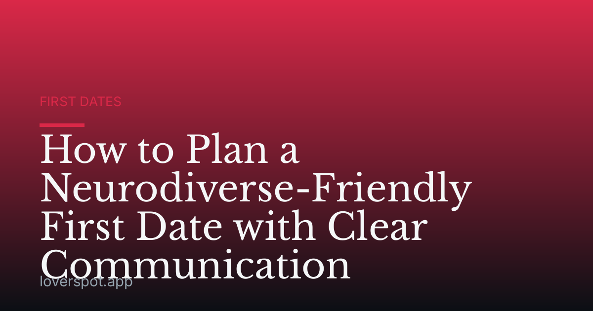 How to Plan a Neurodiverse-Friendly First Date with Clear Communication