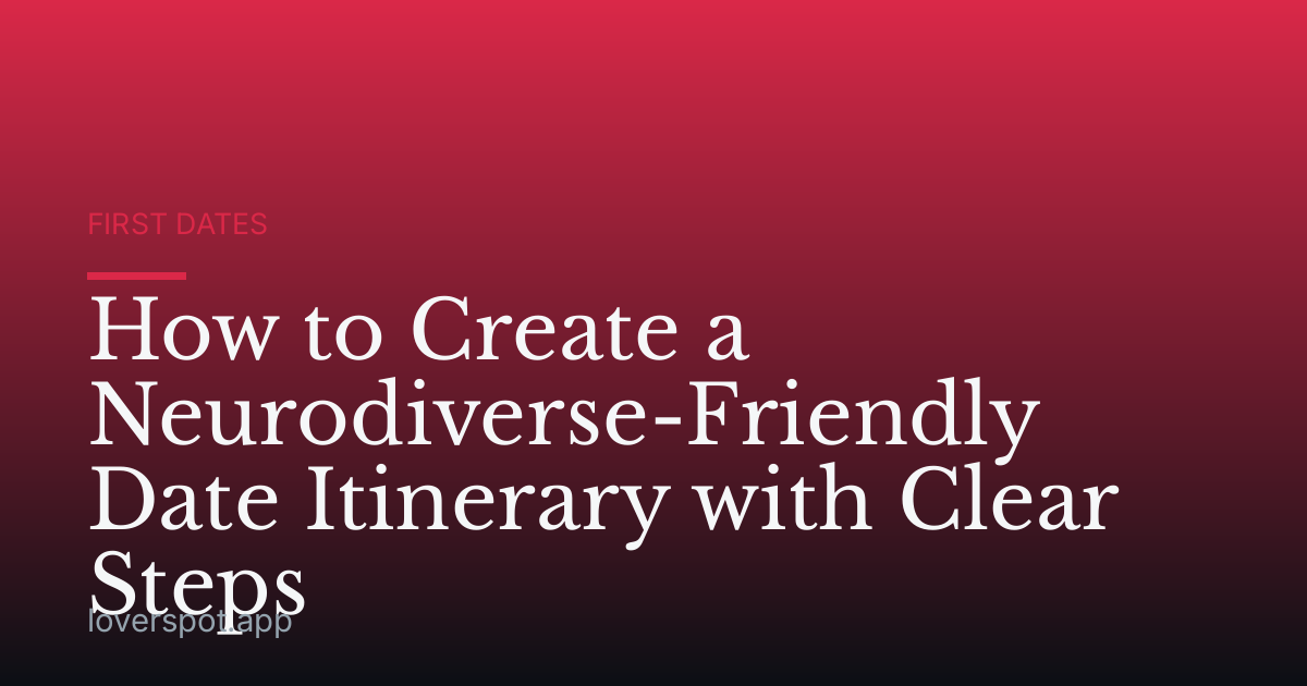 How to Create a Neurodiverse-Friendly Date Itinerary with Clear Steps