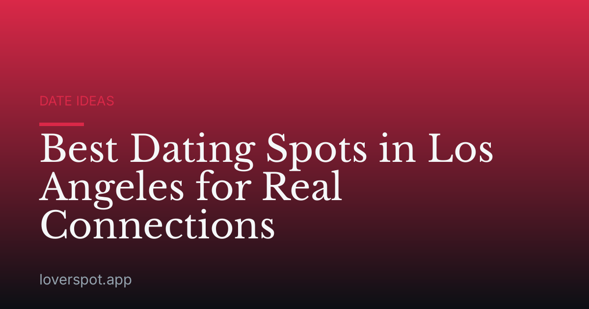 Best Dating Spots in Los Angeles for Real Connections