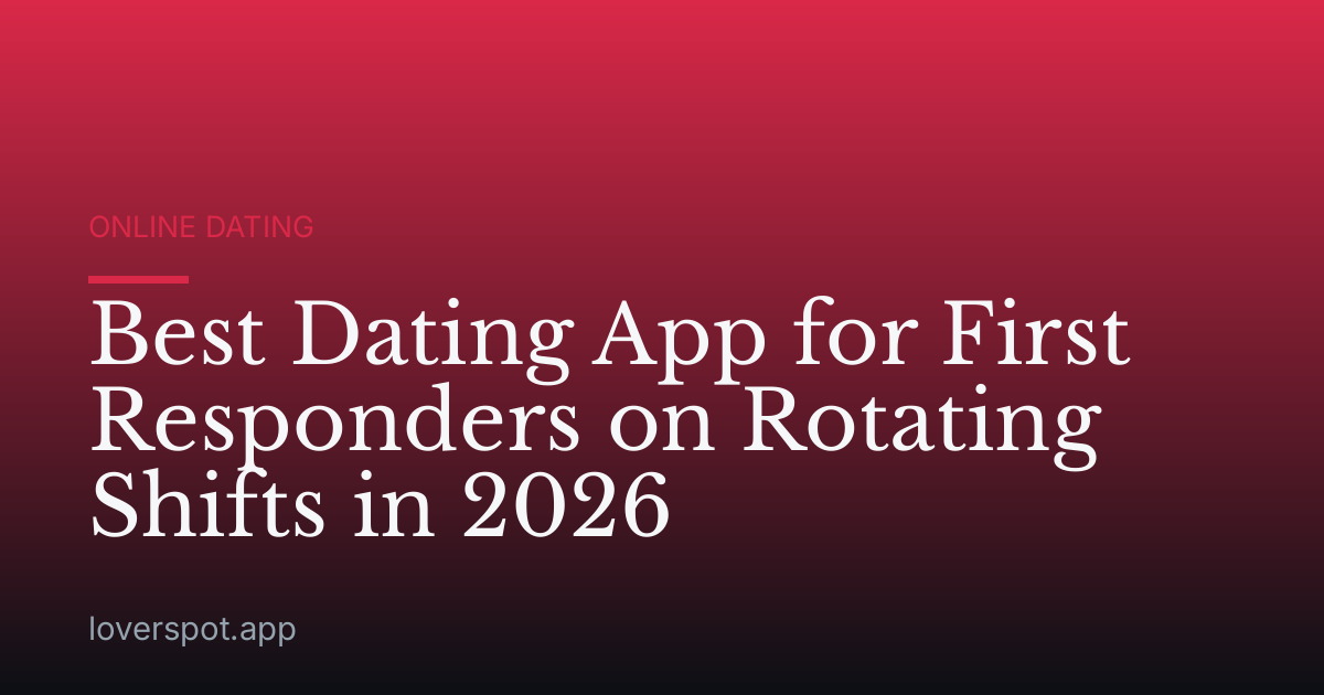 Best Dating App for First Responders on Rotating Shifts in 2026