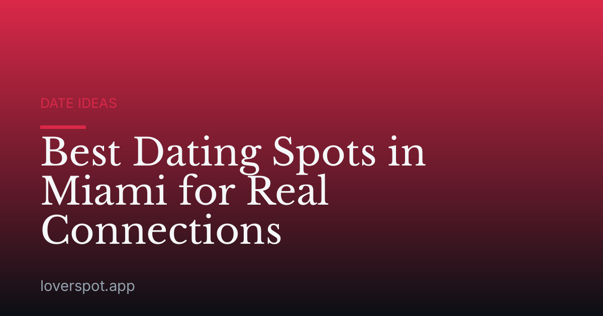 Best Dating Spots in Miami for Real Connections