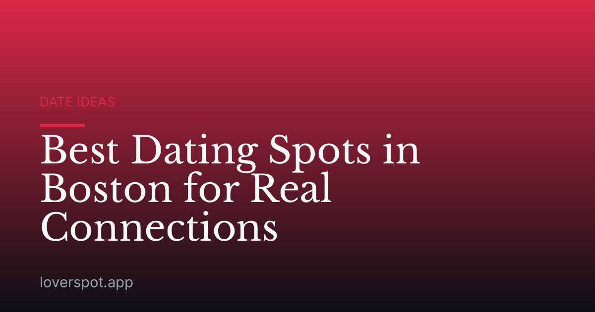 Best Dating Spots in Boston for Real Connections