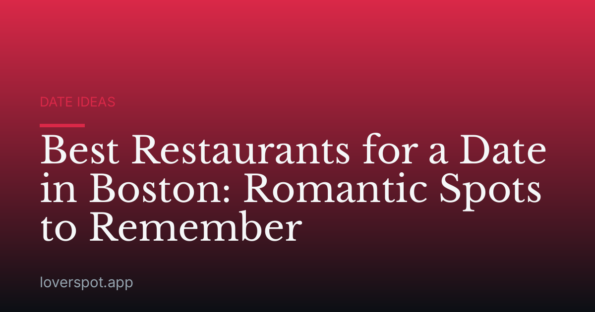 Best Restaurants for a Date in Boston: Romantic Spots to Remember
