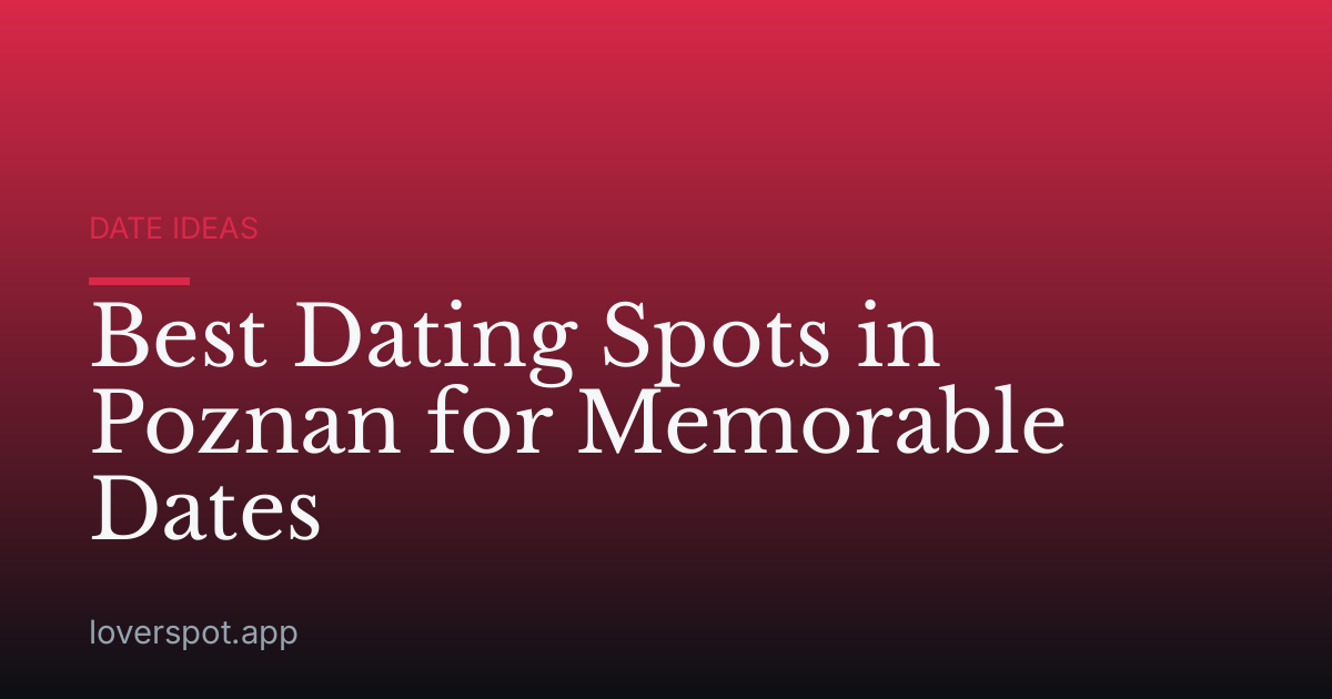Best Dating Spots in Poznan for Memorable Dates