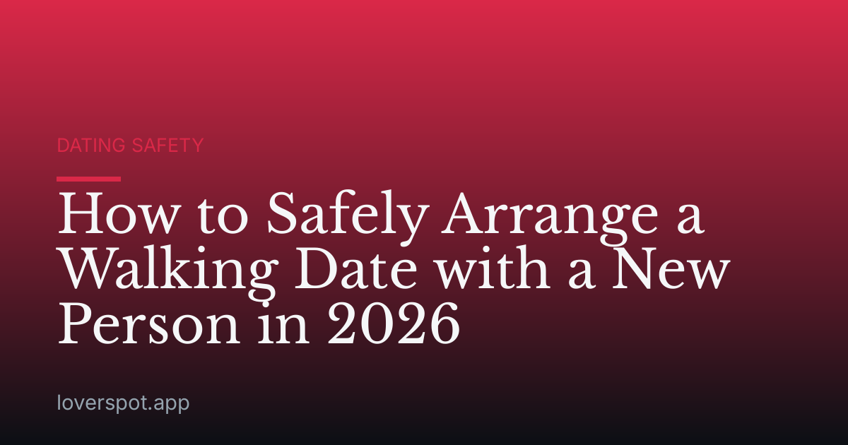 How to Safely Arrange a Walking Date with a New Person in 2026