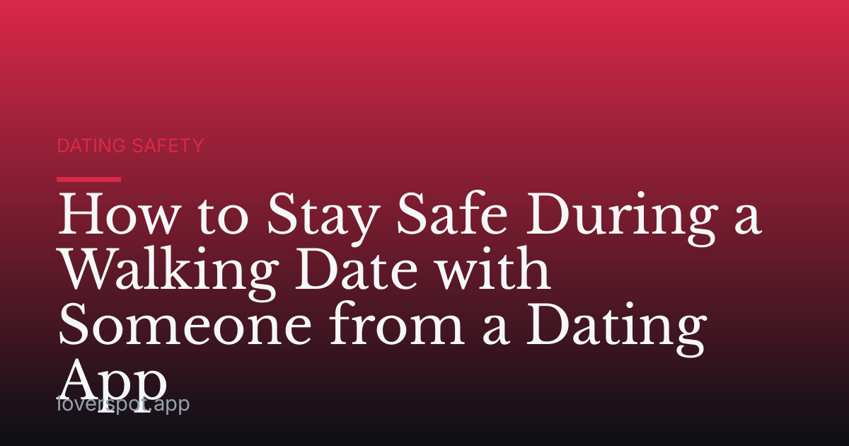 How to Stay Safe During a Walking Date with Someone from a Dating App
