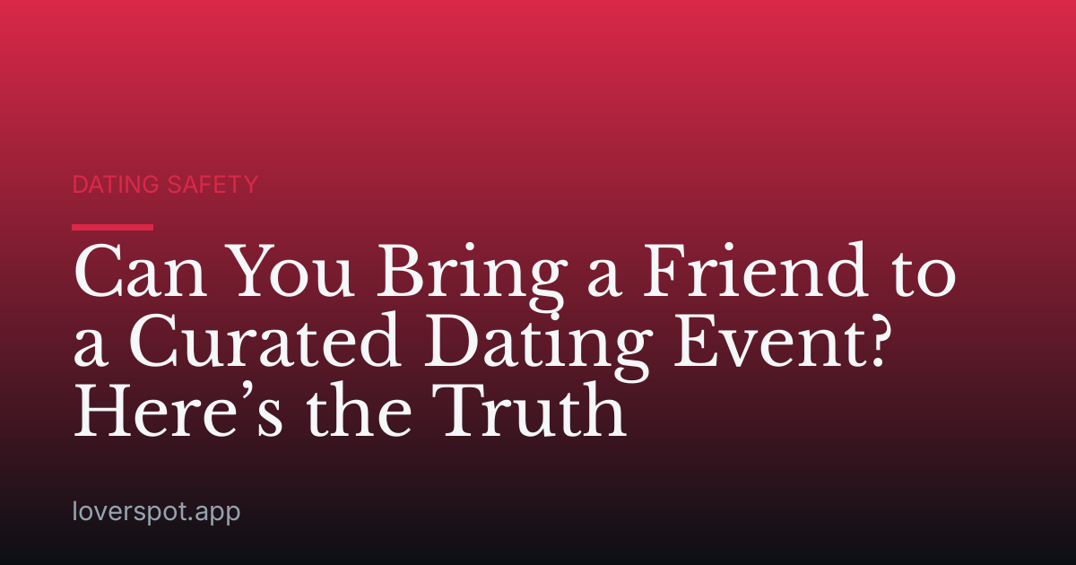 Can You Bring a Friend to a Curated Dating Event? Here’s the Truth