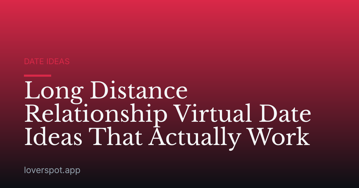 Long Distance Relationship Virtual Date Ideas That Actually Work
