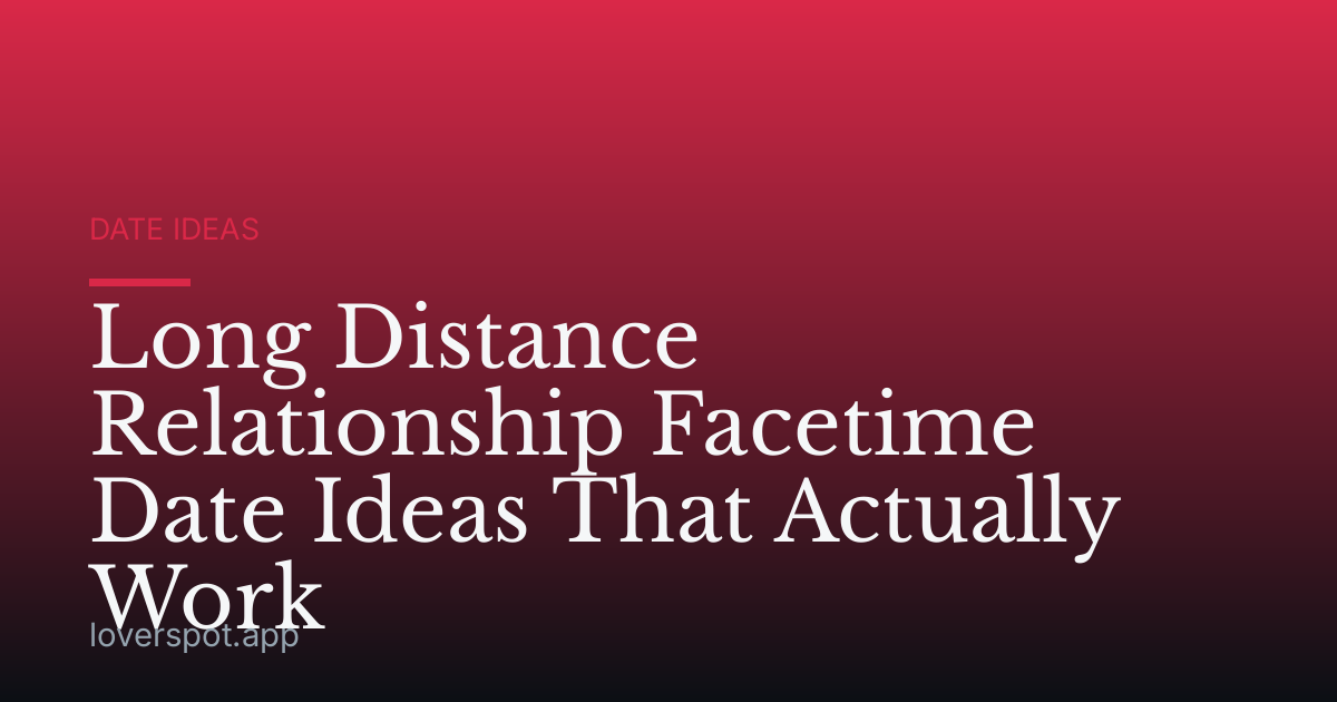 Long Distance Relationship Facetime Date Ideas That Actually Work