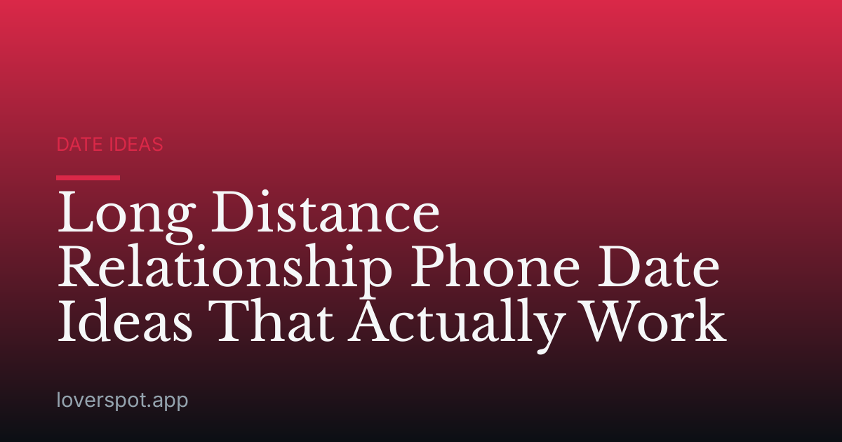 Long Distance Relationship Phone Date Ideas That Actually Work