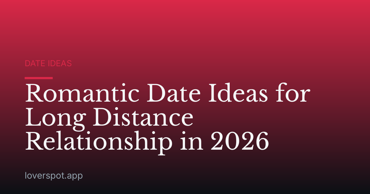 Romantic Date Ideas for Long Distance Relationship in 2026