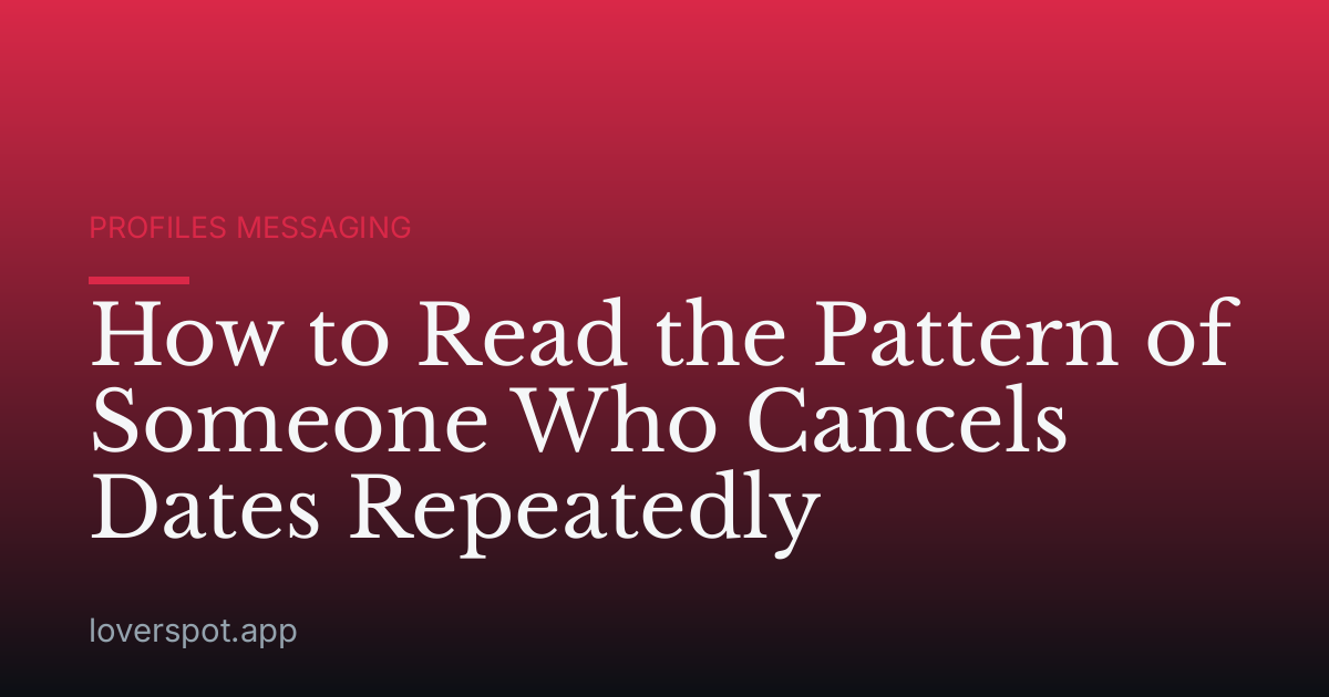 How to Read the Pattern of Someone Who Cancels Dates Repeatedly