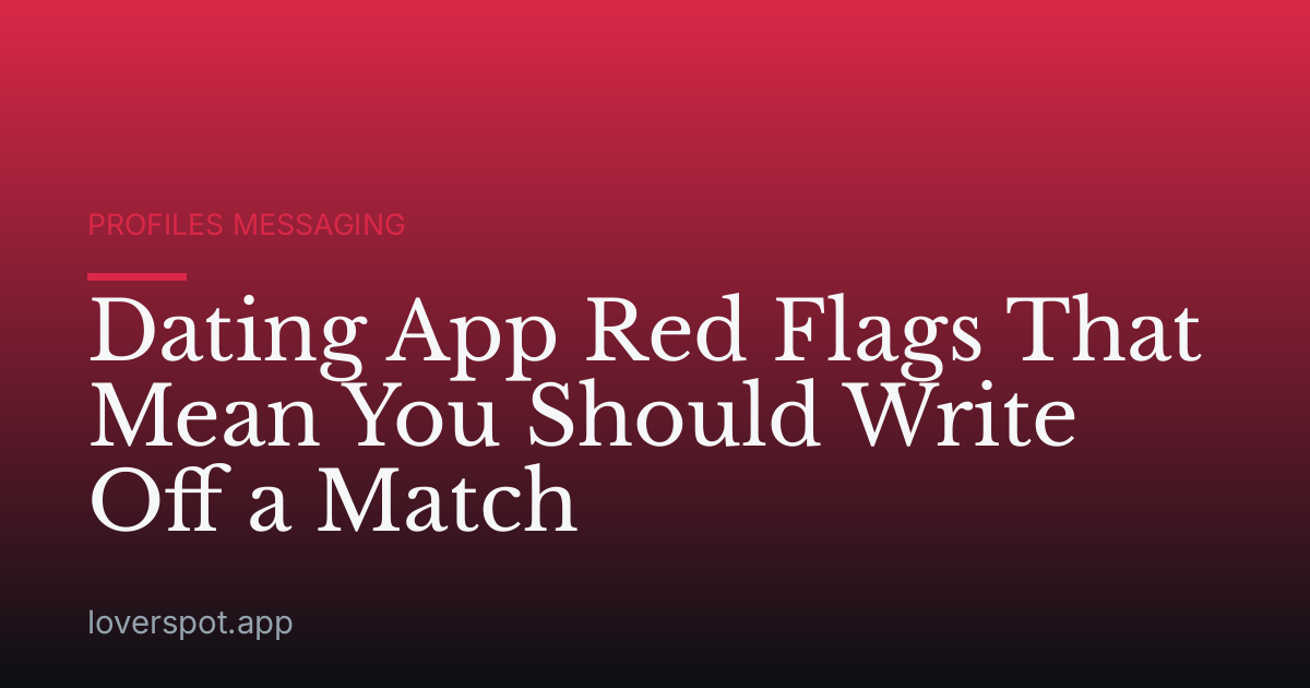 Dating App Red Flags That Mean You Should Write Off a Match