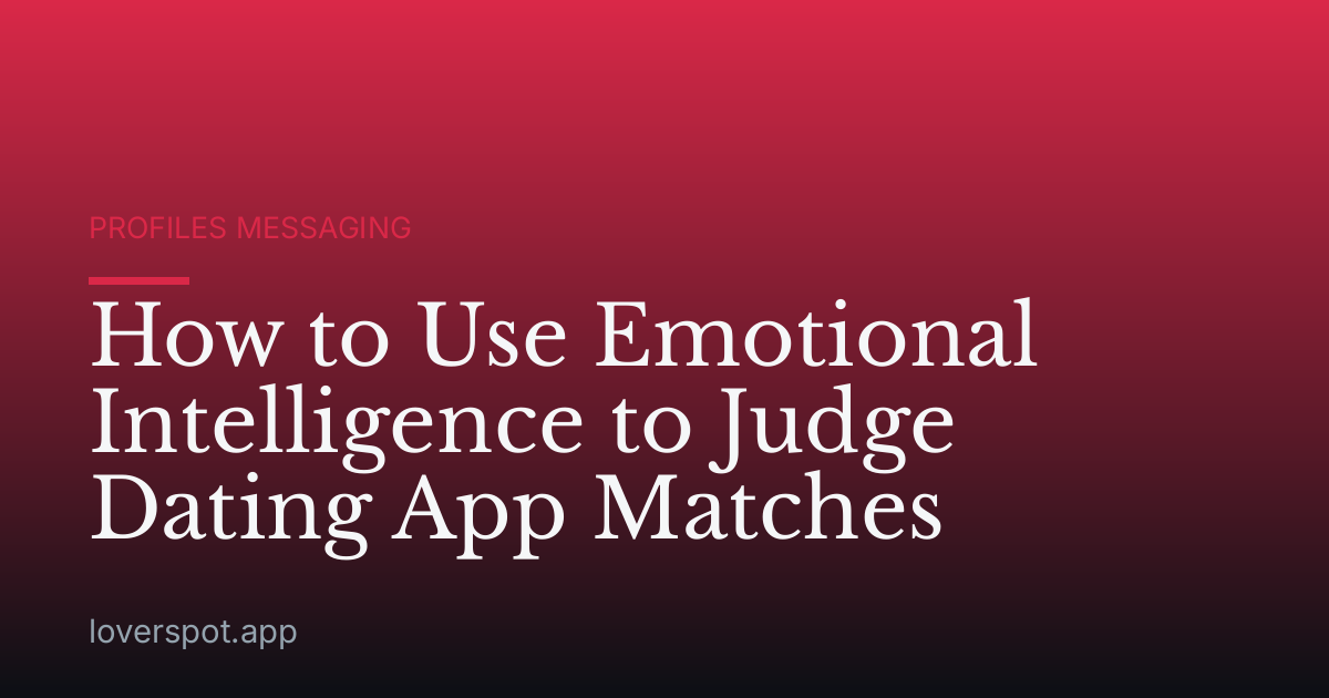 How to Use Emotional Intelligence to Judge Dating App Matches