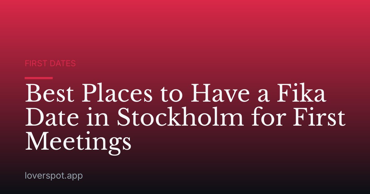 Best Places to Have a Fika Date in Stockholm for First Meetings