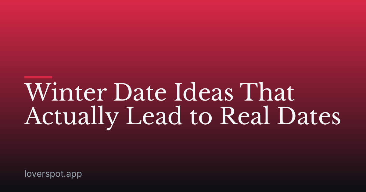 Winter Date Ideas That Actually Lead to Real Dates