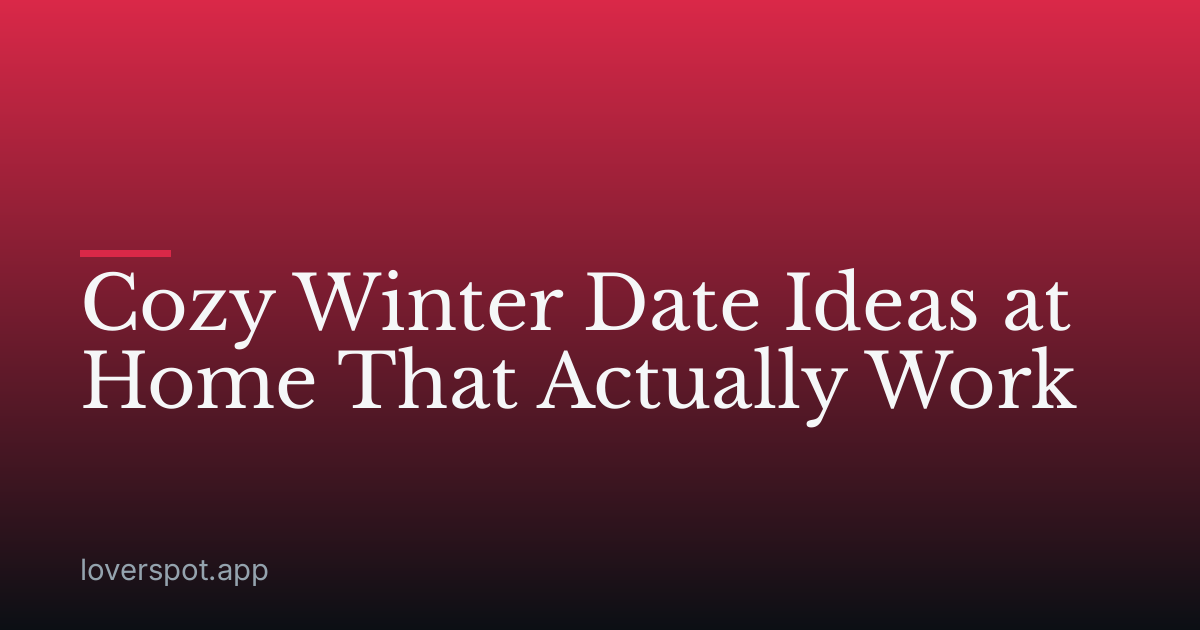 Cozy Winter Date Ideas at Home That Actually Work