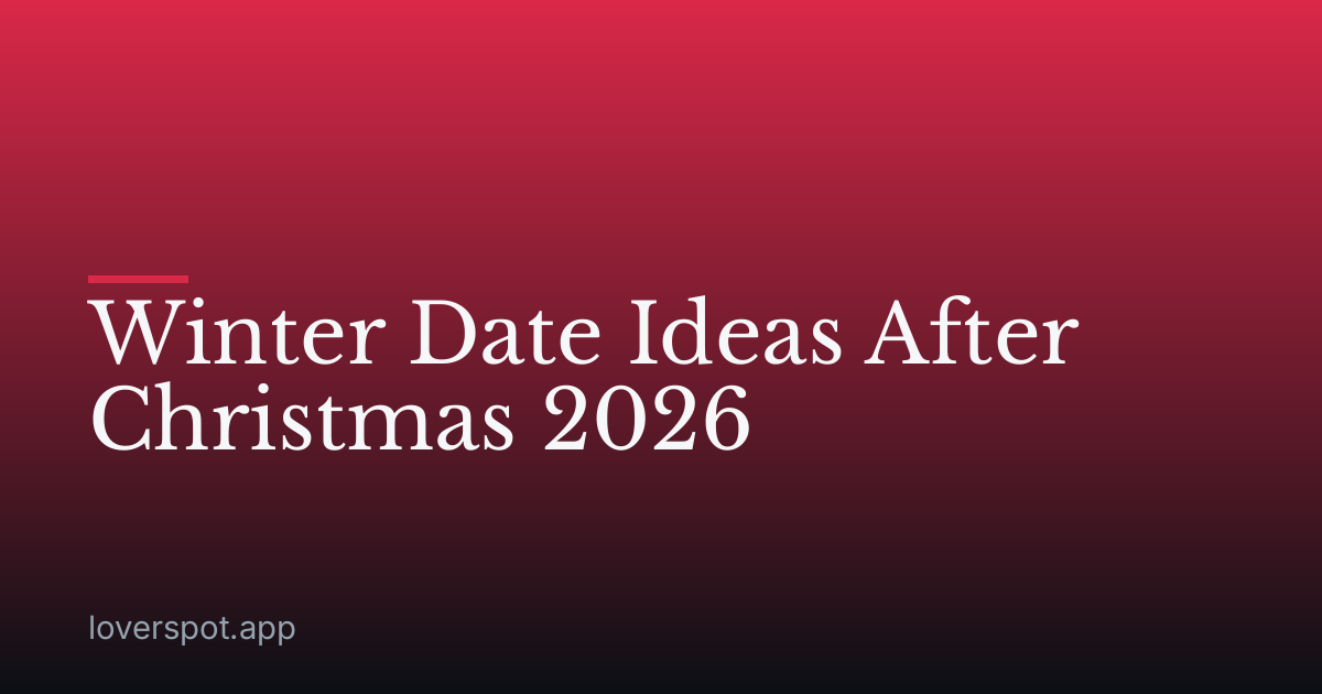 Winter Date Ideas After Christmas 2026