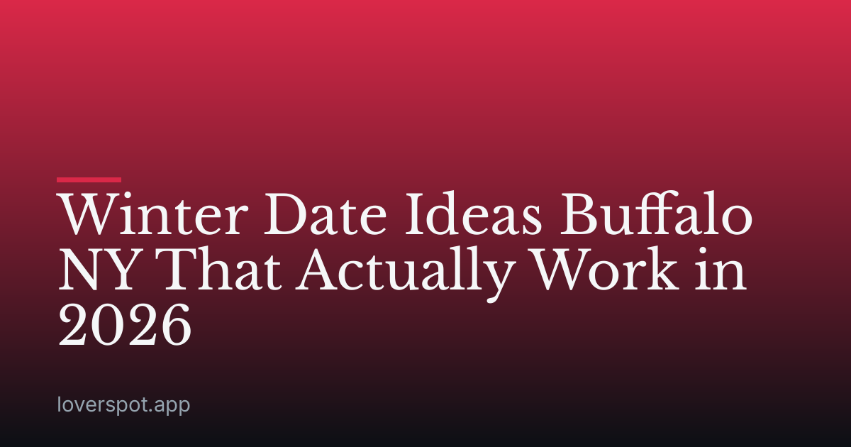 Winter Date Ideas Buffalo NY That Actually Work in 2026
