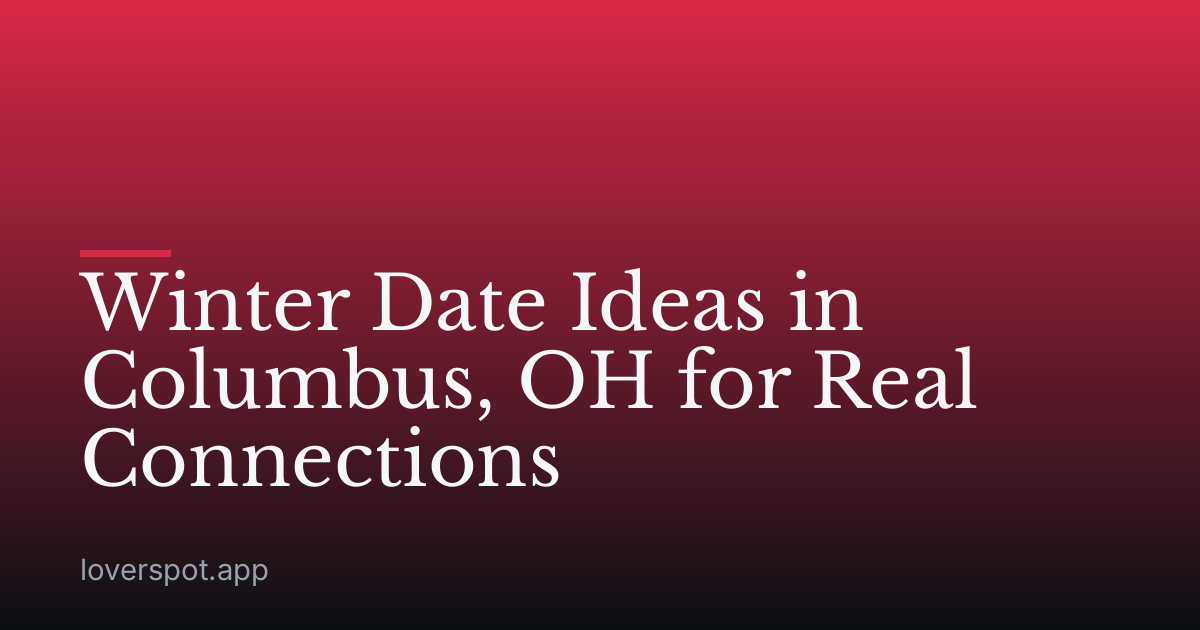 Winter Date Ideas in Columbus, OH for Real Connections