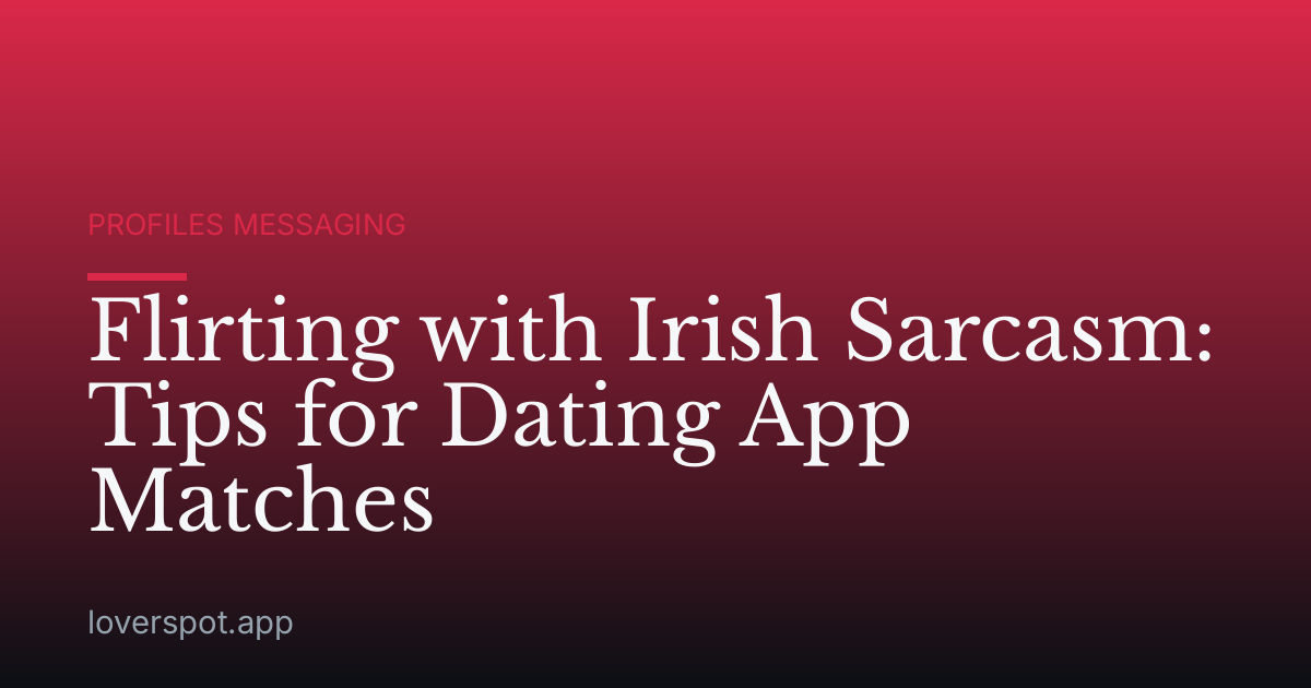 Flirting with Irish Sarcasm: Tips for Dating App Matches