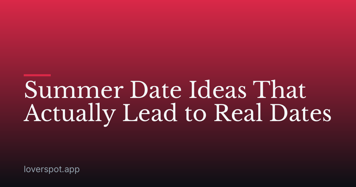 Summer Date Ideas That Actually Lead to Real Dates