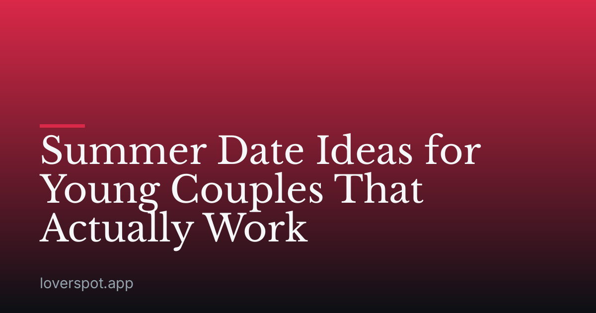 Summer Date Ideas for Young Couples That Actually Work