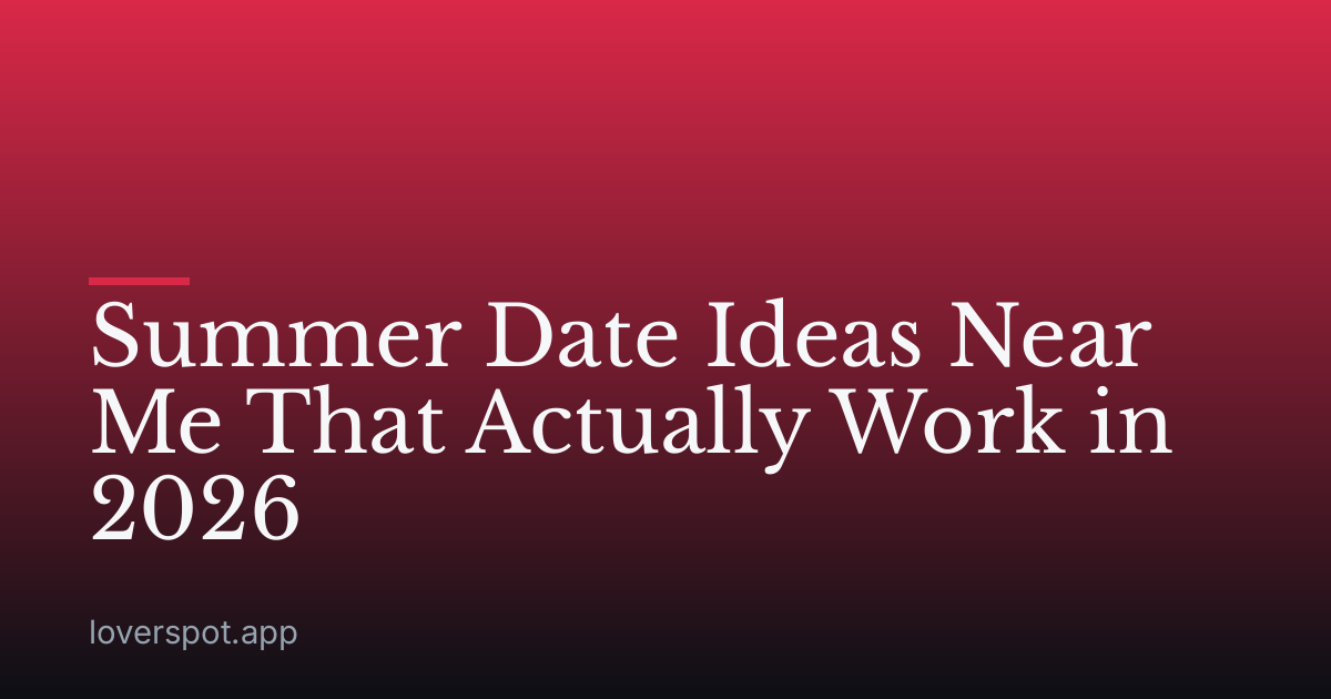 Summer Date Ideas Near Me That Actually Work in 2026