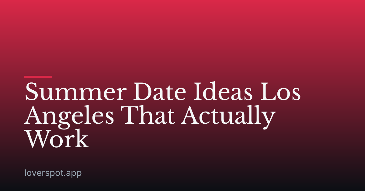 Summer Date Ideas Los Angeles That Actually Work