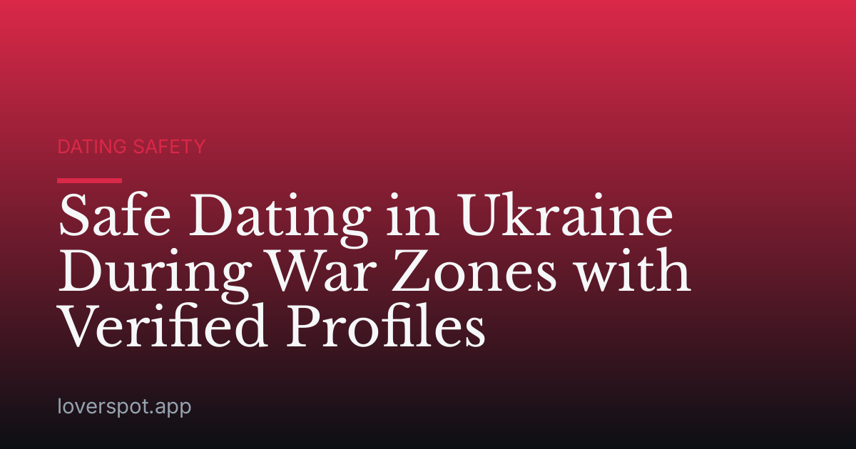 Safe Dating in Ukraine During War Zones with Verified Profiles