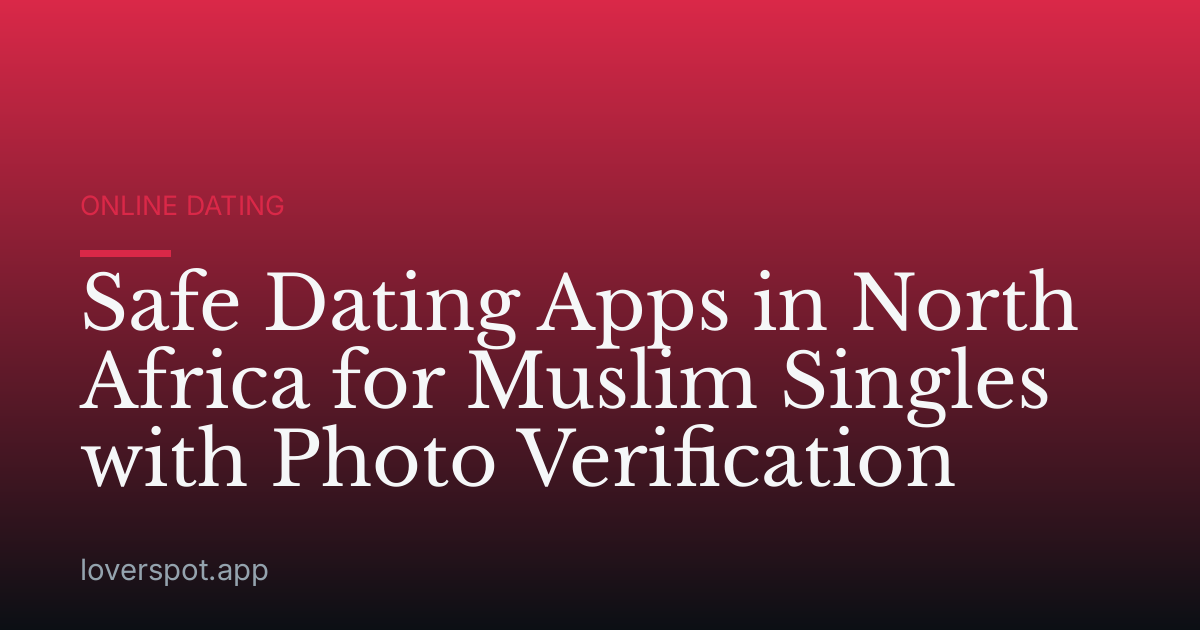 Safe Dating Apps in North Africa for Muslim Singles with Photo Verification