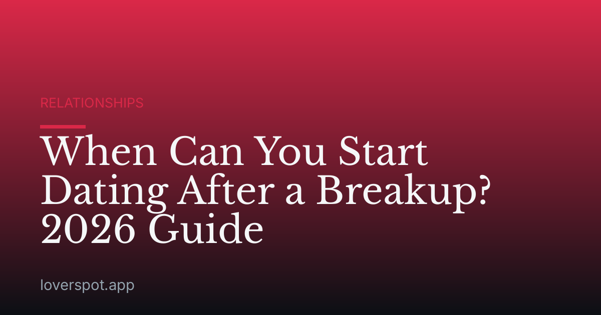 When Can You Start Dating After a Breakup? 2026 Guide