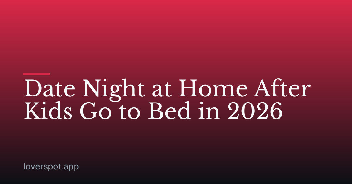 Date Night at Home After Kids Go to Bed in 2026