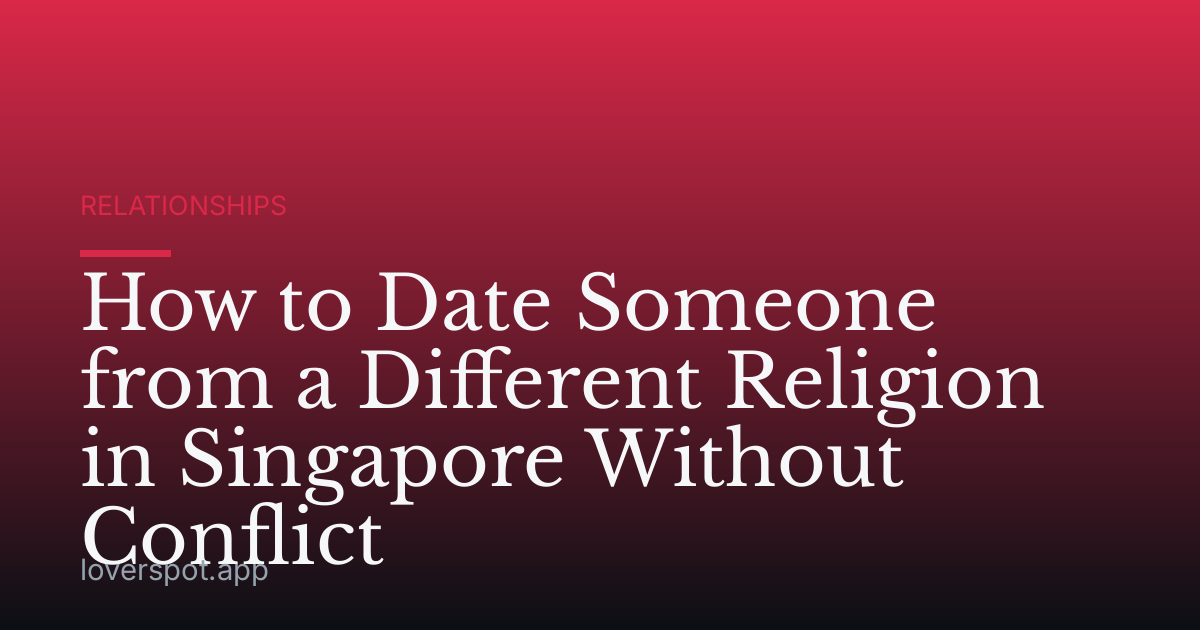 How to Date Someone from a Different Religion in Singapore Without Conflict