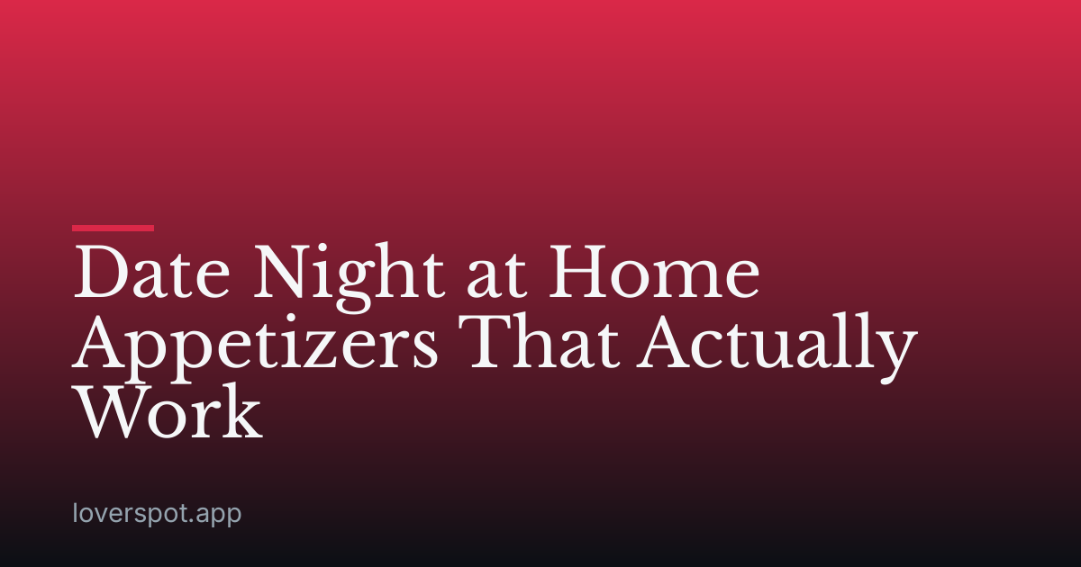 Date Night at Home Appetizers That Actually Work