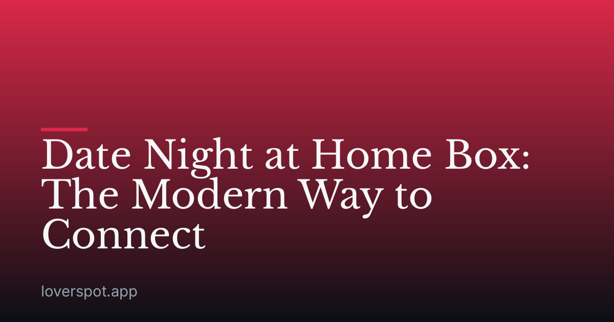 Date Night at Home Box: The Modern Way to Connect