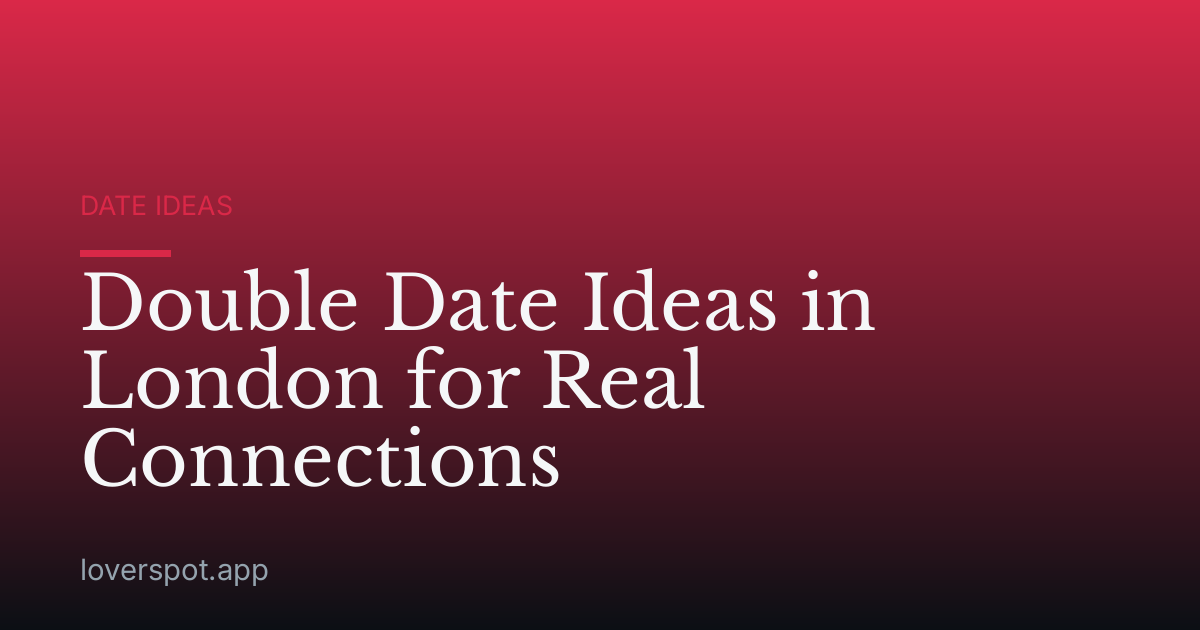 Double Date Ideas in London for Real Connections