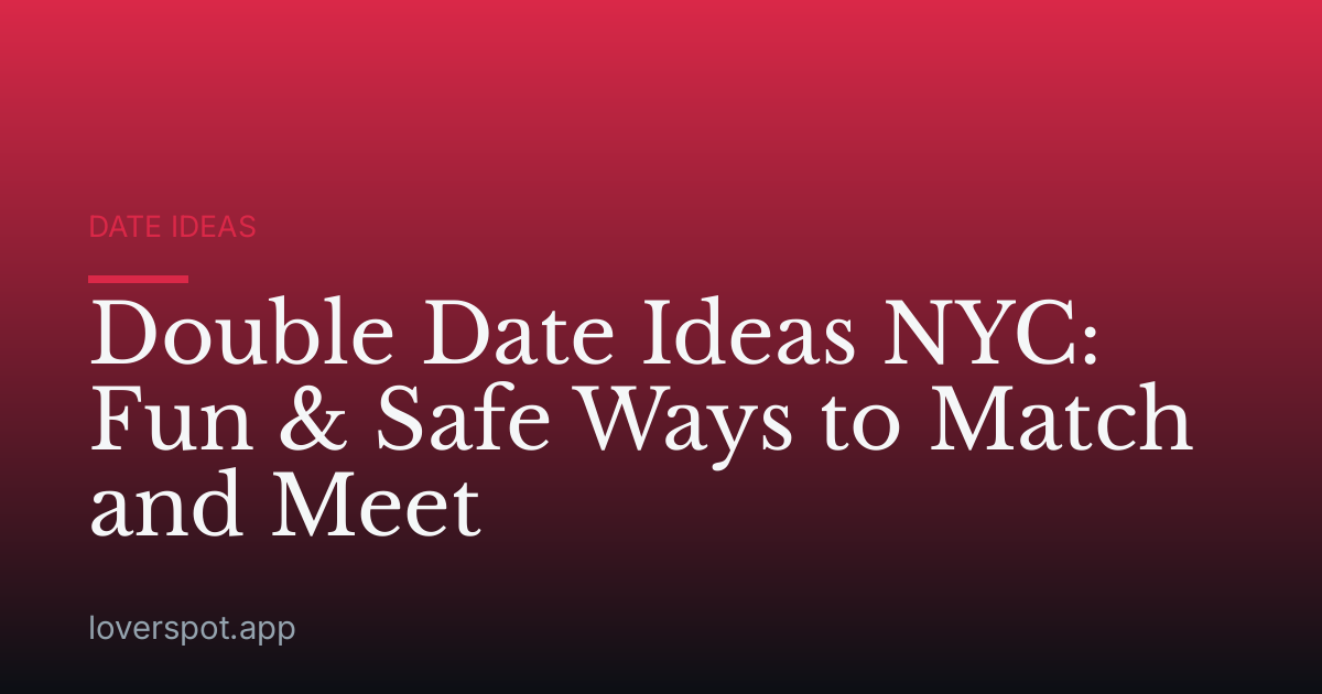 Double Date Ideas NYC: Fun & Safe Ways to Match and Meet