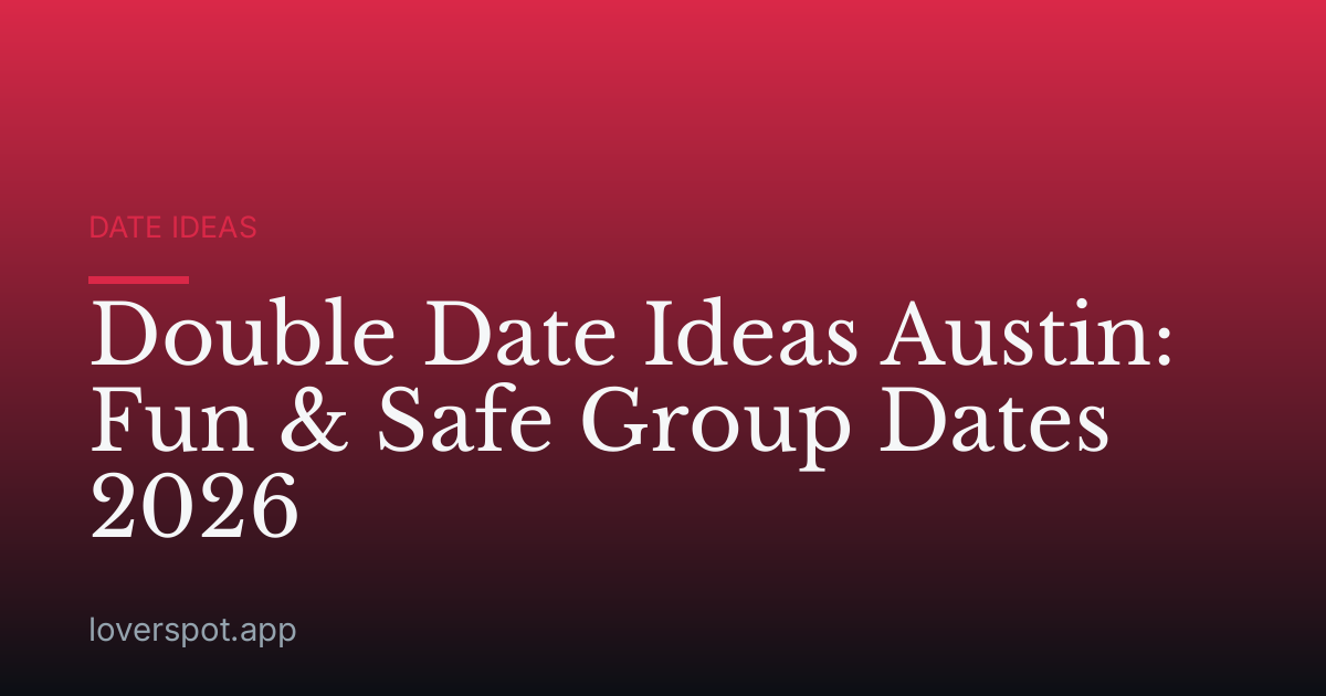 Double Date Ideas Austin: Fun & Safe Group Dates 2026