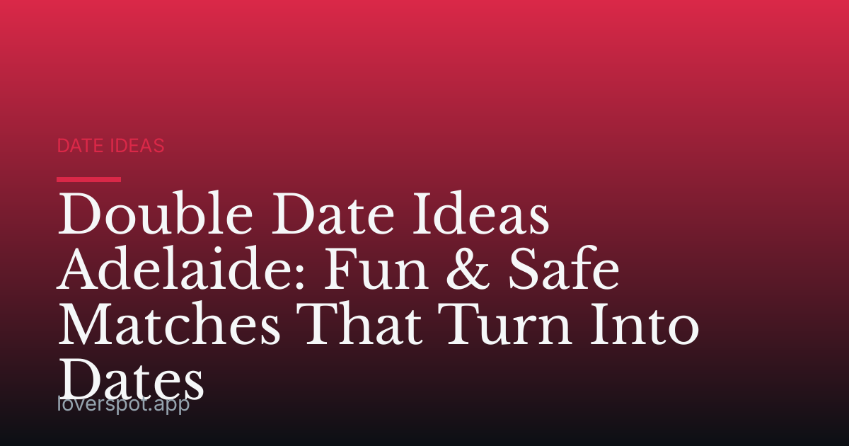 Double Date Ideas Adelaide: Fun & Safe Matches That Turn Into Dates