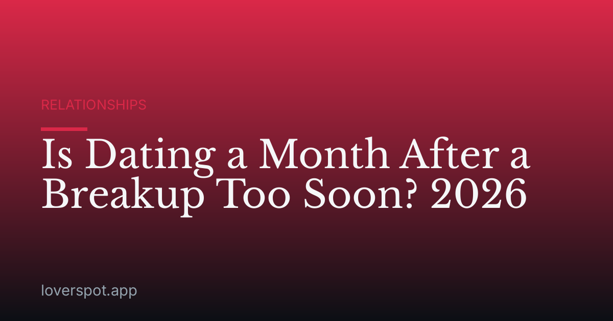 Is Dating a Month After a Breakup Too Soon? 2026