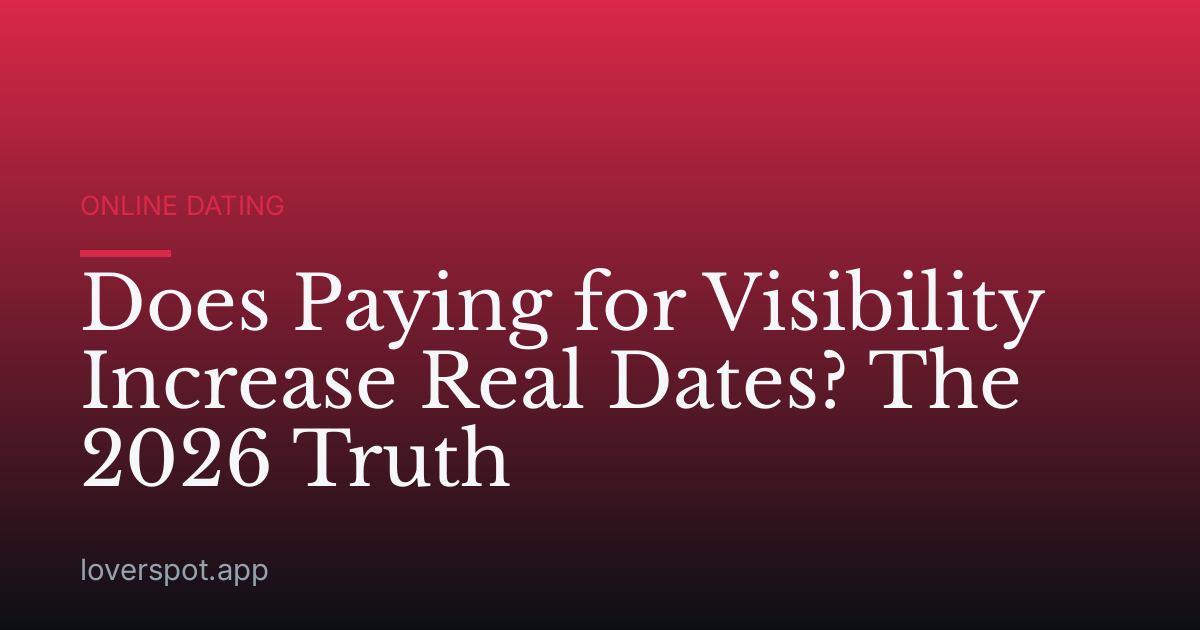 Does Paying for Visibility Increase Real Dates? The 2026 Truth
