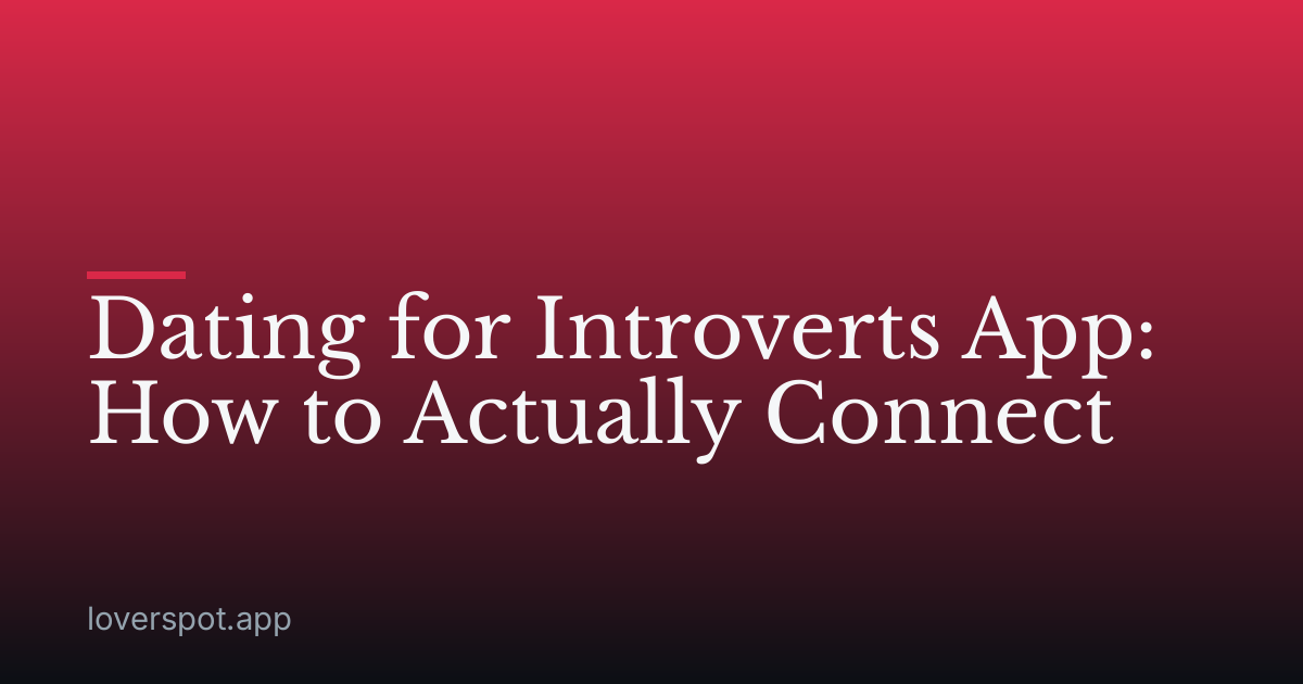 Dating for Introverts App: How to Actually Connect