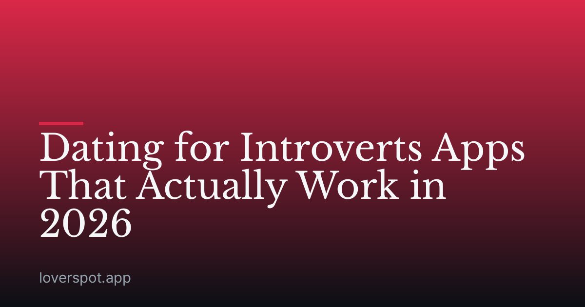Dating for Introverts Apps That Actually Work in 2026