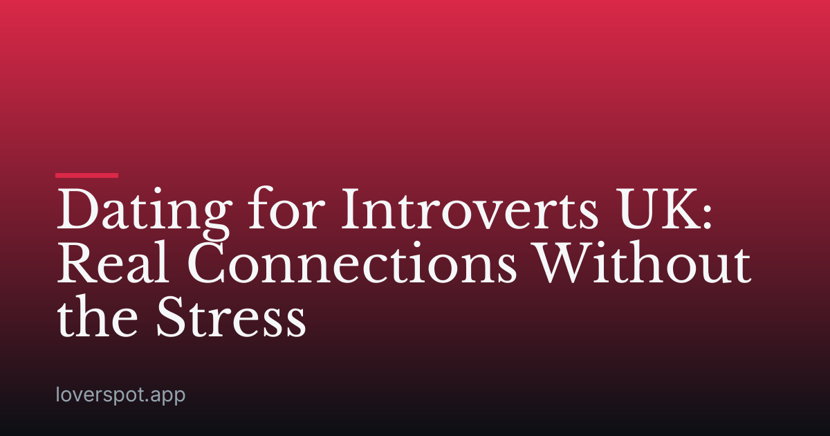 Dating for Introverts UK: Real Connections Without the Stress
