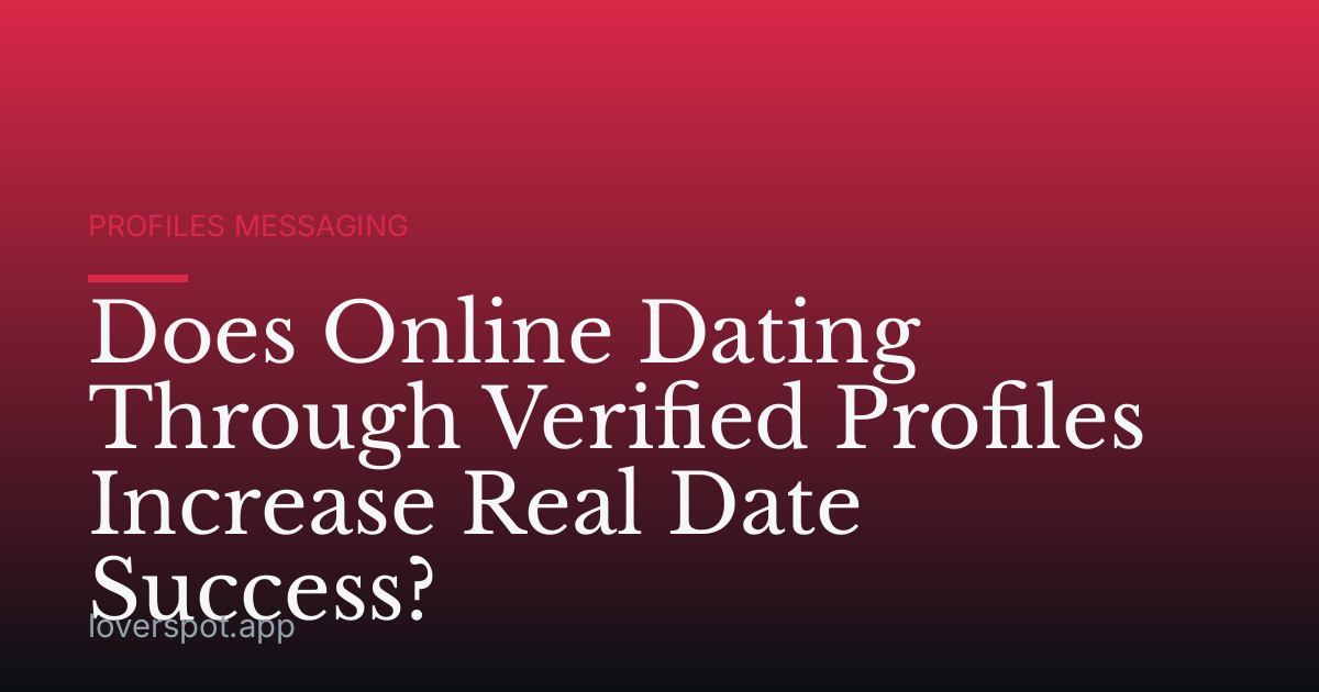Does Online Dating Through Verified Profiles Increase Real Date Success?