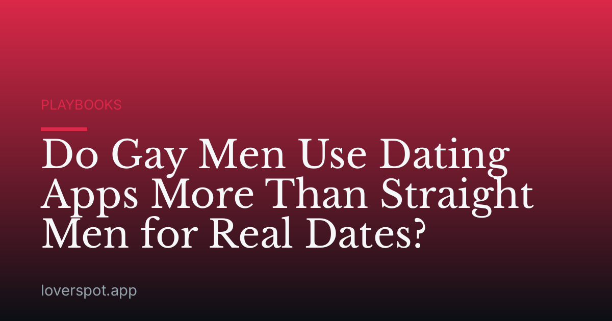 Do Gay Men Use Dating Apps More Than Straight Men for Real Dates?