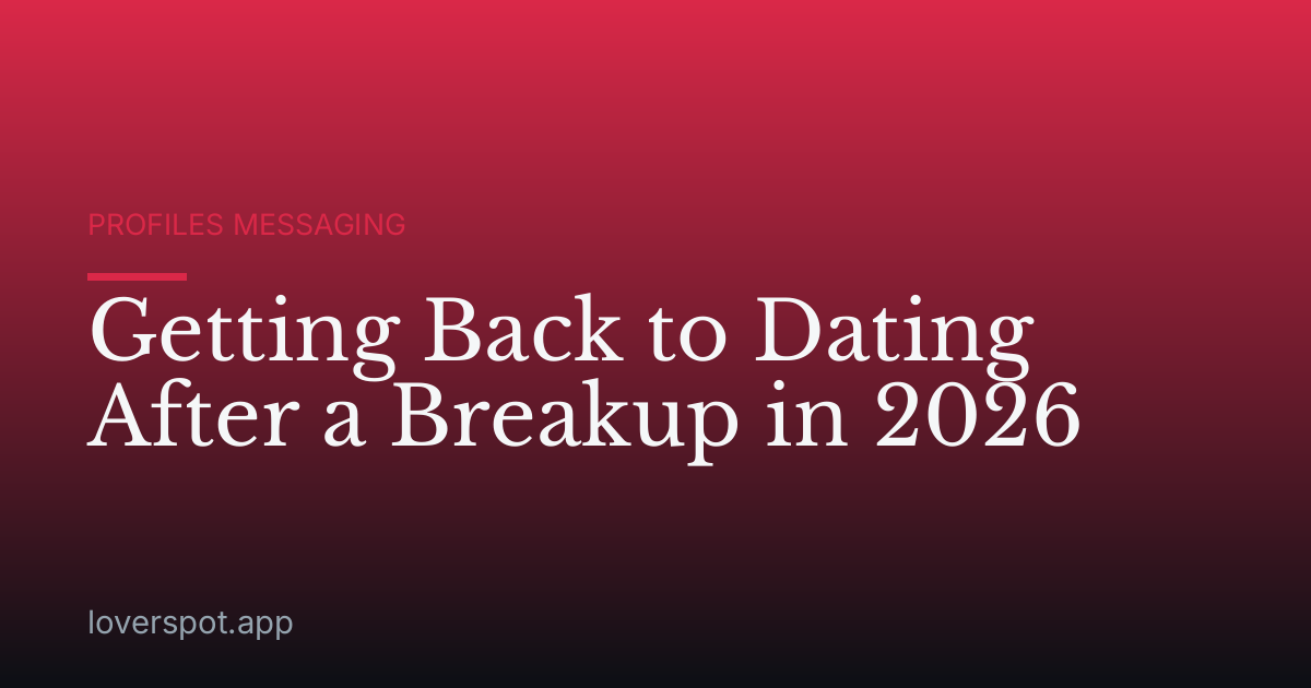 Getting Back to Dating After a Breakup in 2026