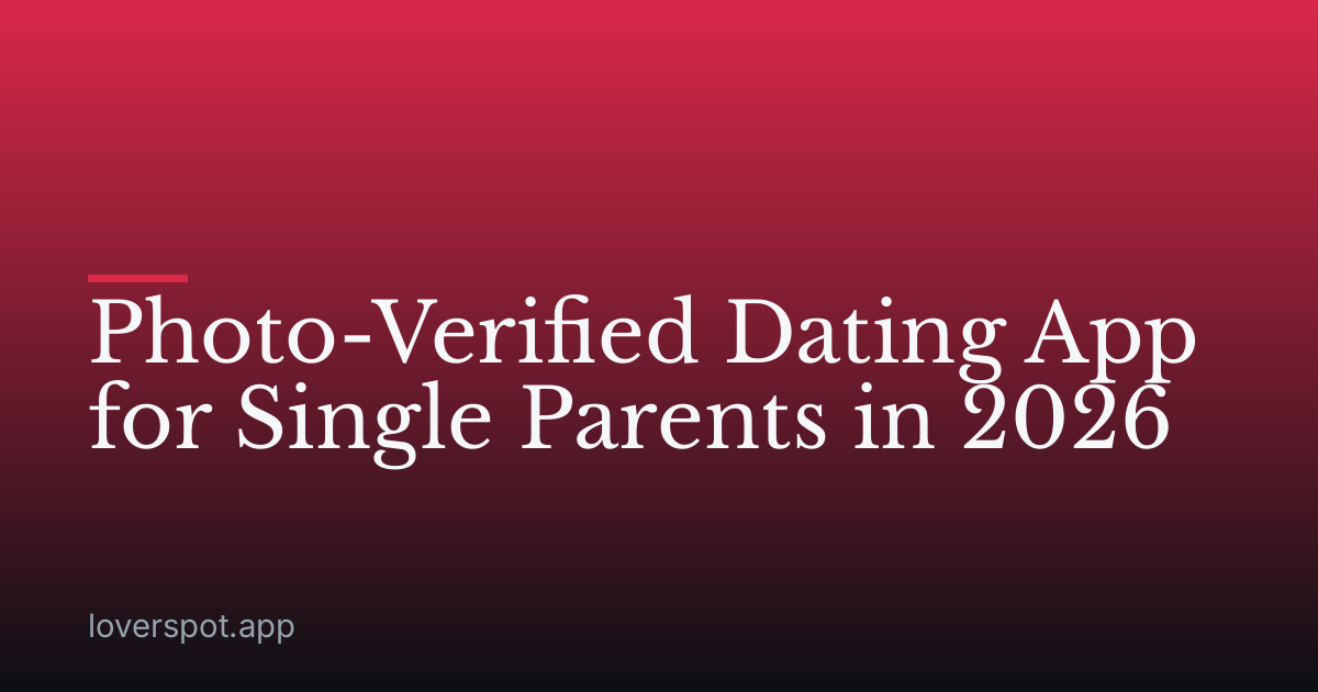 Photo-Verified Dating App for Single Parents in 2026